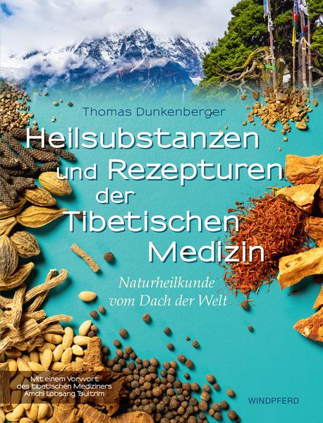 Dunkenberger Thomas: Heilsubstanzen und Rezepturen der Tibetischen Medizin - Atelier Tibet