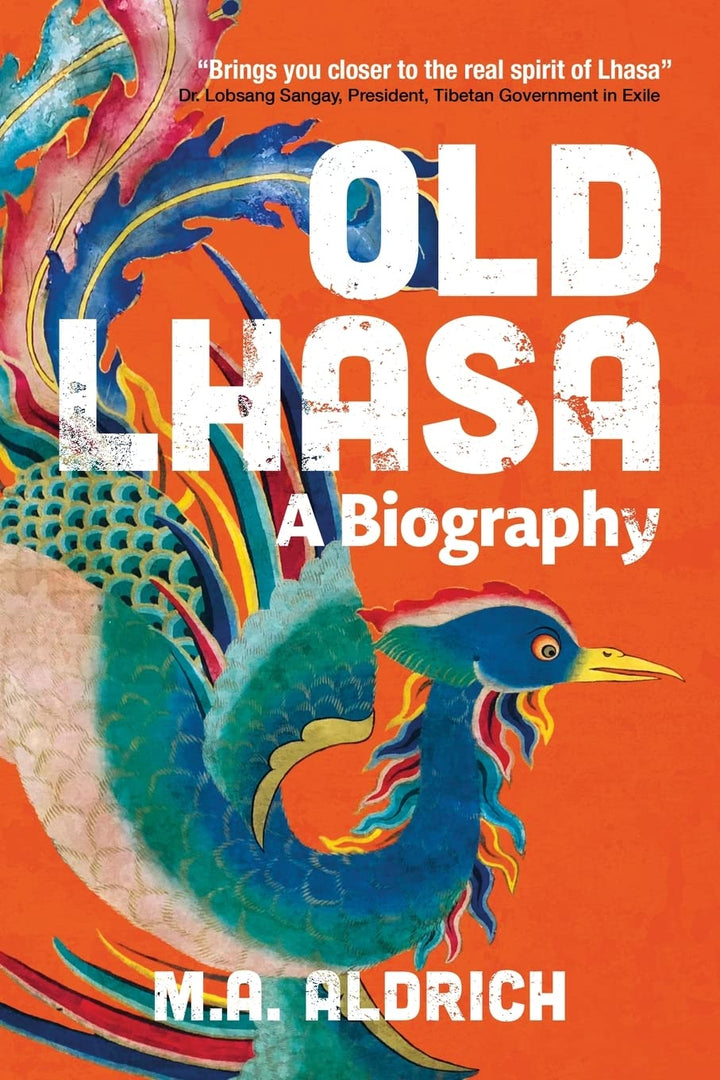 Aldrich, M. A.: Old Lhasa - A Biography - Atelier Tibet