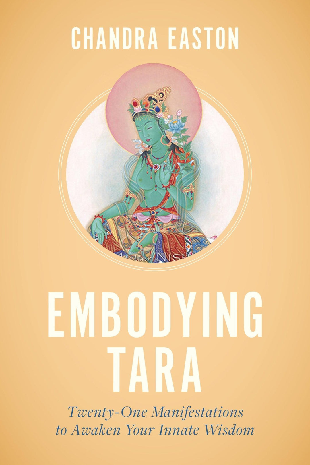 Easton, Chandra: Embodying Tara - Atelier Tibet