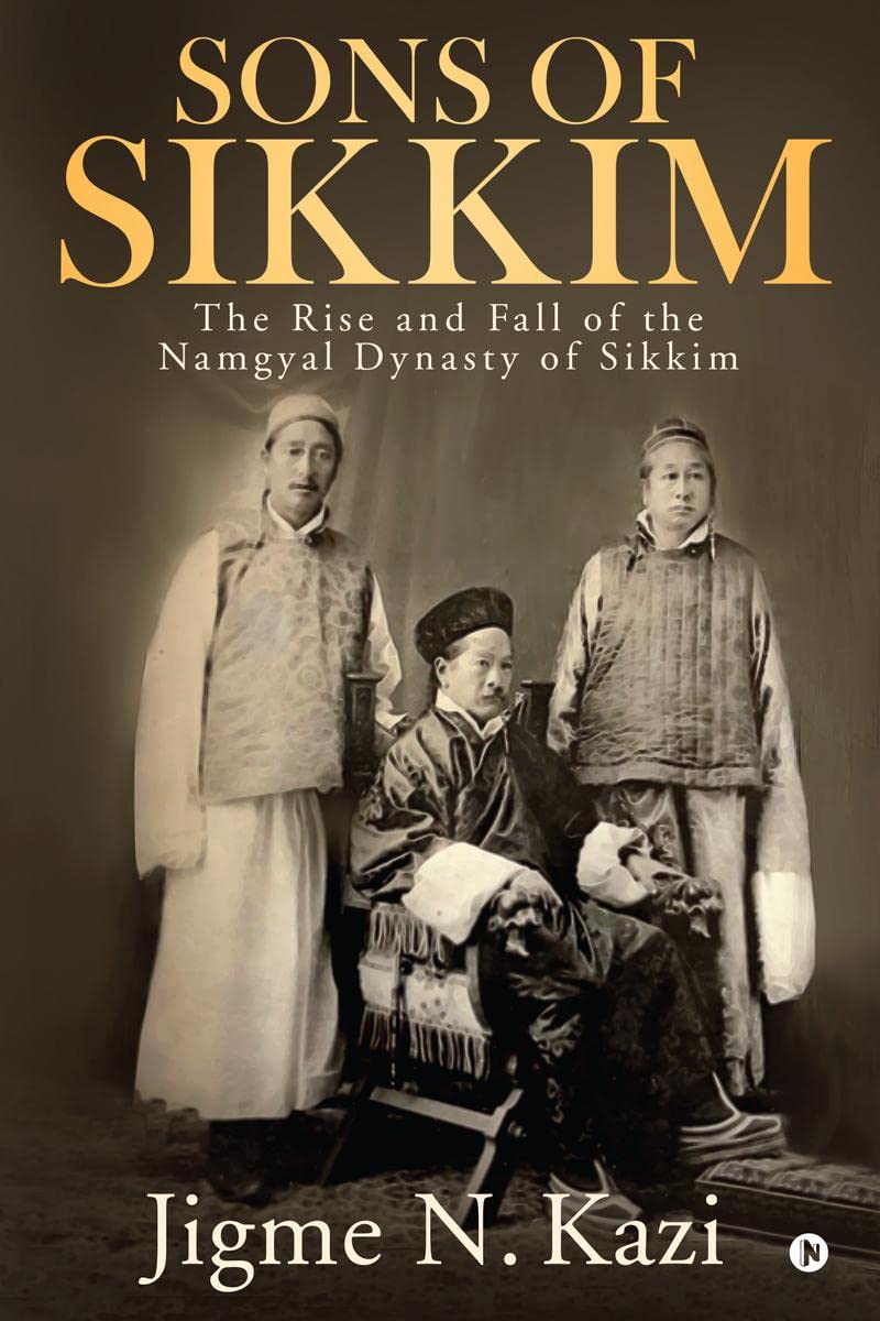 Kazi, Jigme N.: Sons of Sikkim - The Rise and Fall of the Namgyal Dynasty of Sikkim - Atelier Tibet