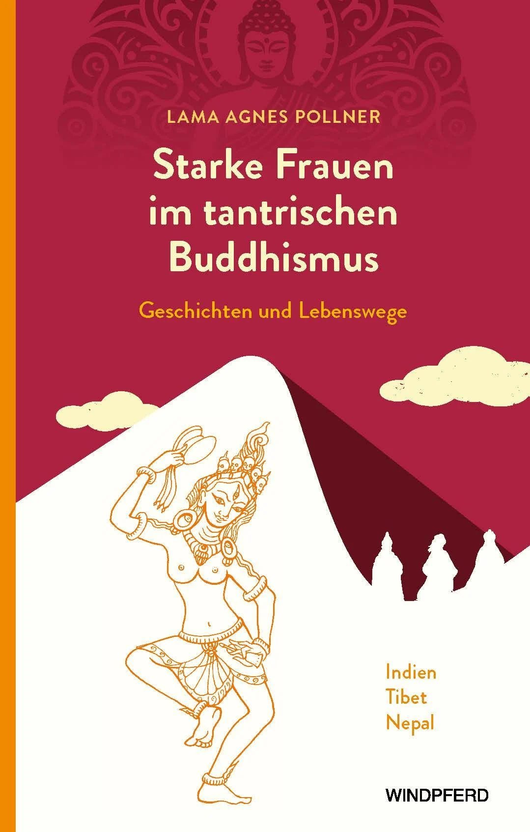 Lama Agnes Pollner: Starke Frauen im tantrischen Buddhismus - Atelier Tibet