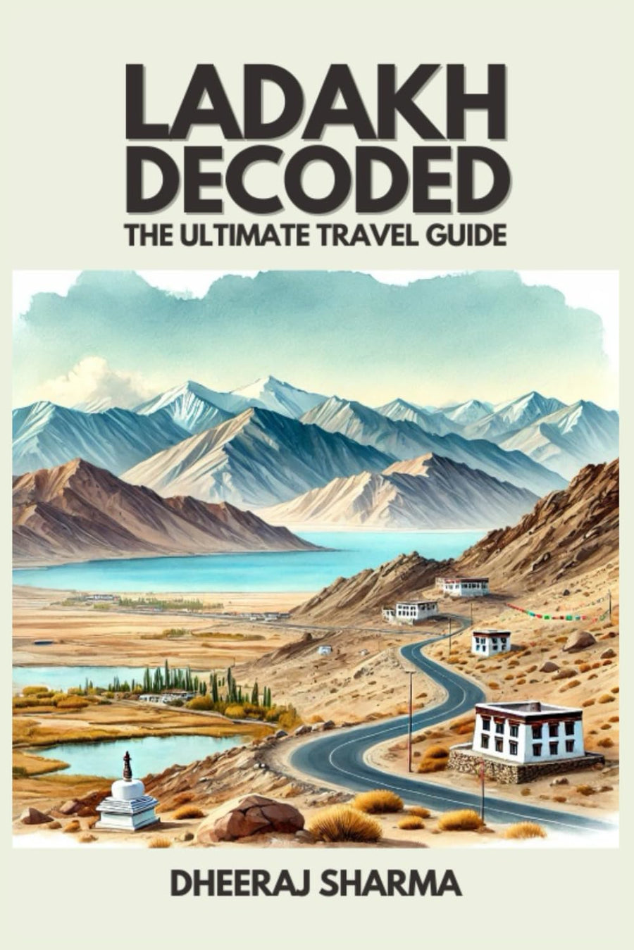 Sharma, Dheeraj: Ladakh Decoded - The Ultimate Travel Guide - Atelier Tibet