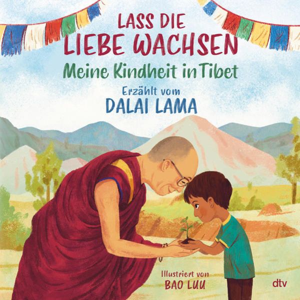 Dalai Lama: Lass die Liebe wachsen - Meine Kindheit in Tibet - Atelier Tibet