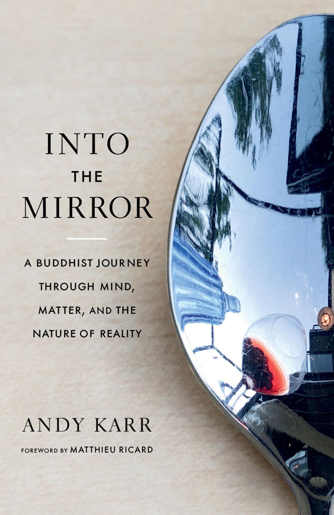 Karr, A / Ricard, M: A Buddhist Journey through Mind, Matter, and the Nature of Reality - Atelier Tibet